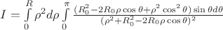 $I = \int\limits_{0}^{R} \rho^2d\rho \int\limits_{0}^{\pi}\frac{(R_{0}^2-2R_{0}\rho \cos\theta+\rho^2 \cos^2\theta) \sin\theta d\theta}{(\rho^2+R_{0}^2-2R_{0} \rho \cos\theta)^2} $