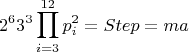 $$2^63^3\prod_{i=3}^{12}p_i^2=Step = ma$$