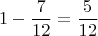 $$1-\frac7{12}=\frac5{12}$$
