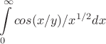 $$\int\limits_{0}^{\infty}{cos(x/y)/x^{1/2}dx$