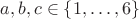 $a,b,c \in \{ 1, \ldots, 6 \}$