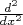 ${d^2\over dx^2}$