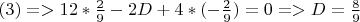$(3) => 12*\frac{2}{9}-2D+4*(-\frac{2}{9})=0 => D=\frac{8}{9}$