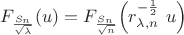 $F_{\frac{S_n}{\sqrt{\lambda}}}(u) = 
 F_{\frac{S_n}{\sqrt{n}}}\Big( r_{\lambda,n}^{-\frac{1}{2}}\,\, u\Big)$