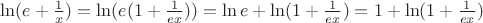 $\ln (e + \frac{1}{x}) = \ln (e(1 + \frac{1}{{ex}})) = \ln e + \ln (1 + \frac{1}{{ex}}) = 1 + \ln (1 + \frac{1}{{ex}})$