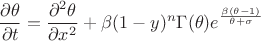 $$\dfrac{\partial \theta}{\partial t}=\dfrac{\partial^2 \theta}{\partial x^2}+\beta(1-y)^{n}\Gamma(\theta)e^{\frac{\beta(\theta-1)}{\theta+\sigma}}$$