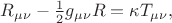 $R_{\mu\nu}-\tfrac{1}{2}g_{\mu\nu}R=\kappa T_{\mu\nu},$