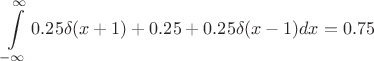 $$\int\limits_{-\infty}^{\infty} 0.25\delta (x+1)+0.25+0.25\delta (x-1)dx=0.75$$