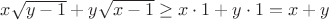 $x\sqrt{y-1} +y \sqrt{x-1} \ge x\cdot 1+y \cdot 1 = x+y$