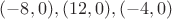 $(-8,0), (12,0), (-4,0)$ $(-8,0), (12,0), (-4,0)$