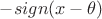 $-sign(x- \theta)$