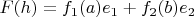 $F(h)=f_1(a)e_1+f_2(b)e_2$