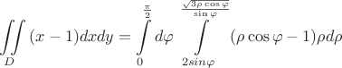 \[
\iint\limits_D {(x - 1)dxdy} = \int\limits_0^{\frac{\pi }
{2}} {d\varphi \int\limits_{2sin\varphi }^{\frac{{\sqrt {3\rho \cos \varphi } }}
{{\sin \varphi }}} {(\rho \cos \varphi  - 1)\rho d\rho } } 
\]