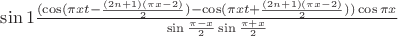 $\sin 1 \frac{(\cos (\pi xt-\frac{(2n+1)(\pi x-2)}{2})-\cos (\pi xt+\frac{(2n+1)(\pi x-2)}{2}))\cos \pi x}{\sin \frac{\pi-x}{2}\sin \frac{\pi+x}{2}}$