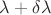 $\lambda+\delta\lambda$