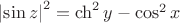 $\left\lvert\sin{z}\right\rvert^2=\ch^2{y}-\cos^2{x}$