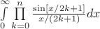 $
\[\int\limits_0^\infty  {\prod\limits_{k = 0}^n {\frac{{\sin [x/2k + 1]}}{{x/(2k + 1)}}} dx} \]$