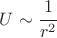 $ U\sim \cfrac{1}{r^2} $