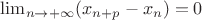 $\lim_{n\to+\infty} (x_{n+p} - x_n) = 0$ $\lim_{n\to+\infty} (x_{n+p} - x_n) = 0$