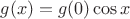 $g(x)=g(0)\cos x$