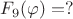 $F_9({\varphi})=?$