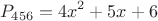 $$P_{456} = 4x^{2} + 5x + 6$$