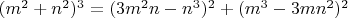 $(m^2+n^2)^3=(3m^2n-n^3)^2+(m^3-3mn^2)^2$