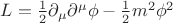 $L = \frac{1}{2}\partial_{\mu}\partial^{\mu}\phi - \frac{1}{2}m^2\phi^2$