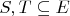$ S,T\subseteq E $