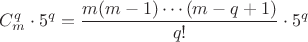 $C_m^q\cdot 5^q=\dfrac{m(m-1)\cdots(m-q+1)}{q!}\cdot 5^q$