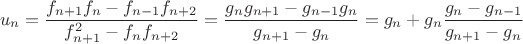 $$u_n = \frac{{f_{n + 1} f_n - f_{n - 1} f_{n + 2} }}{{f_{n + 1}^2 - f_n f_{n + 2} }} = \frac{g_n g_{n+1} - g_{n-1} g_n}{g_{n+1} - g_n} = g_n + g_n\frac{g_n - g_{n-1}}{g_{n+1} - g_n} $$