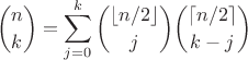 $${n\choose k} = \sum_{j=0}^k {\lfloor n/2\rfloor\choose j} {\lceil n/2\rceil\choose k-j}$$ $${n\choose k} = \sum_{j=0}^k {\lfloor n/2\rfloor\choose j} {\lceil n/2\rceil\choose k-j}$$