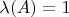 $\lambda (A)=1$