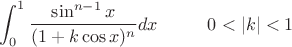 $\displaystyle\int_0^1\dfrac{\sin^{n-1}x }{(1+k\cos x)^n} dx\;\;\;\;\;\;\;\;\;\;0<|k|<1$