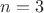 $\displaystyle \Large n=3$