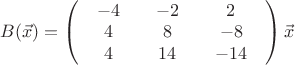 $B(\vec x) = \left( {\begin{array}{*{20}{c}}{\begin{array}{*{20}{c}}{ - 4}\\4\\4\end{array}}&{\begin{array}{*{20}{c}}{ - 2}\\8\\{14}\end{array}}&{\begin{array}{*{20}{c}}2\\{ - 8}\\{ - 14}\end{array}}\end{array}} \right)\vec x$