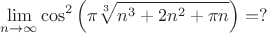 \[
                \mathop {\lim }\limits_{n \to \infty } \cos ^2 \left( {\pi \sqrt[3]{{n^3  + 2n^2  + \pi n}}} \right) = ?
     \]