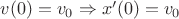 $v(0)=v_0\Rightarrow x'(0)=v_0$