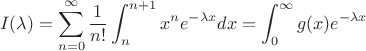 $$I(\lambda) = \sum_{n=0}^\infty \frac{1}{n!}\int_n^{n+1} x^n e^{-\lambda x} dx = \int_0^\infty g(x)e^{-\lambda x}$$