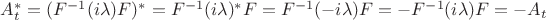 $A_t^*=(F^{-1}(i\lambda)F)^*=F^{-1}(i\lambda)^*F=F^{-1}(-i\lambda)F=-F^{-1}(i\lambda)F=-A_t$