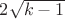 $2\sqrt{k-1}$