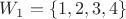 $W_1=\{1,2,3,4\}$