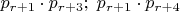 $p_{r+1}\cdot p_{r+3};\;p_{r+1}\cdot p_{r+4}$