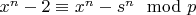 $x^n-2 \equiv x^n-s^n \mod p$