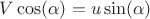 $V\cos(\alpha) = u\sin(\alpha)$ $V\cos(\alpha) = u\sin(\alpha)$