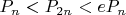 $P_{n}<P_{2n}<eP_{n}$