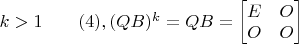 $k>1\qquad (4), (QB)^k=QB=\begin {bmatrix}E&O\\O&O\end {bmatrix}$