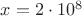 $x=2\cdot 10^8$