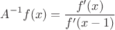 $$A^{-1}f(x)=\frac{f'(x)}{f'(x-1)}$$