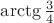 $\arctg\frac 34$